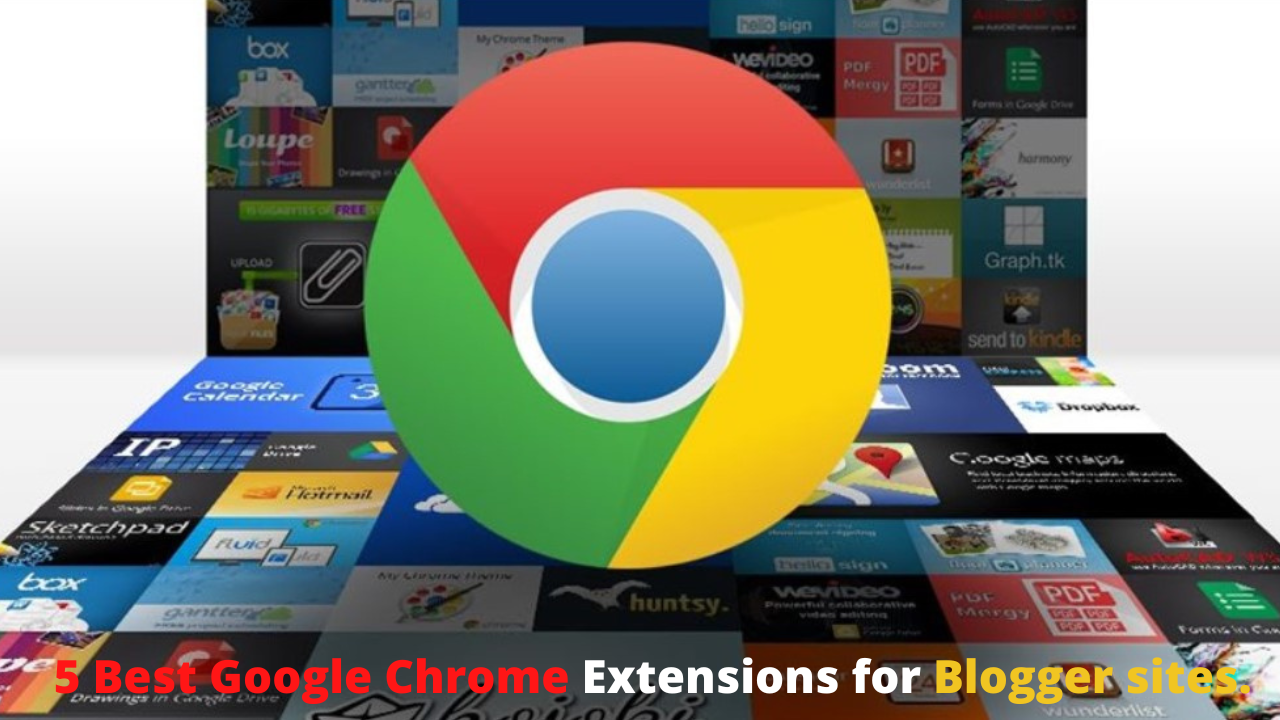 5 Best Google Chrome Extensions For Blogger Sites.